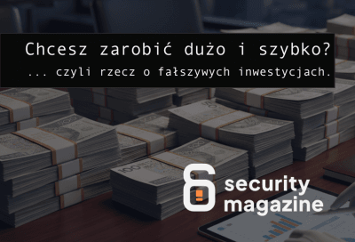 Chcesz zarobić dużo i szybko?  ... czyli rzecz o fałszywych inwestycjach.