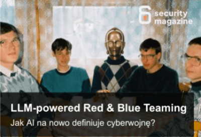 LLM-powered Red & Blue Teaming. Jak AI na nowo definiuje cyberwojnę?